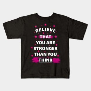 Believe That You Are Stronger Than You Think Motivation Quotes Design Kids T-Shirt